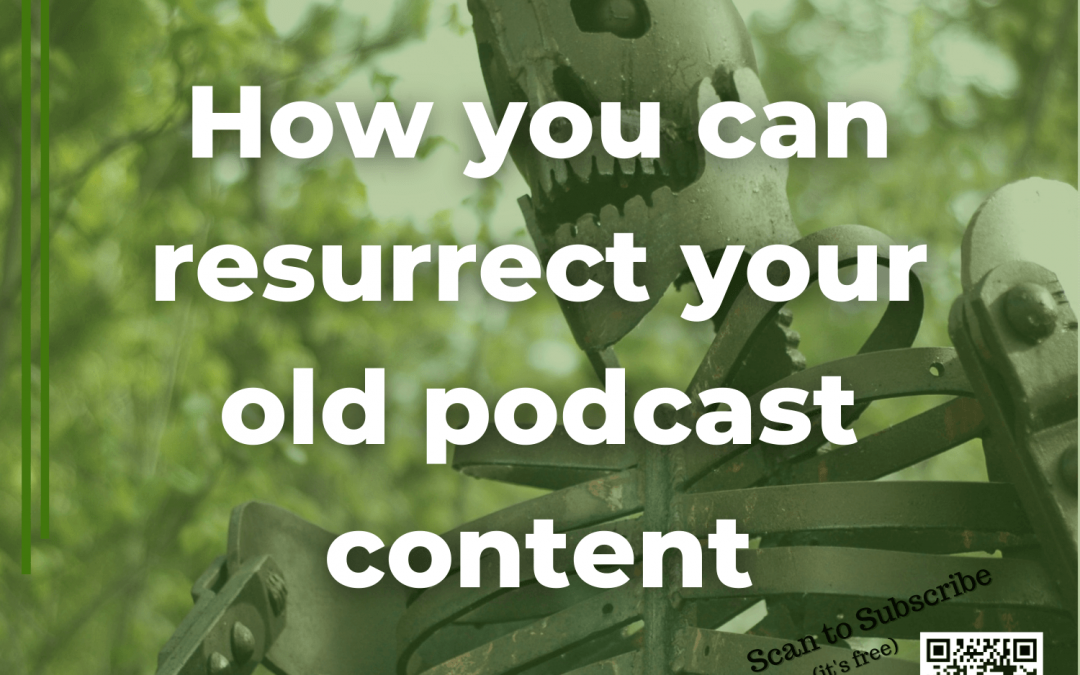 10: How to go about repurposing your old podcast episodes