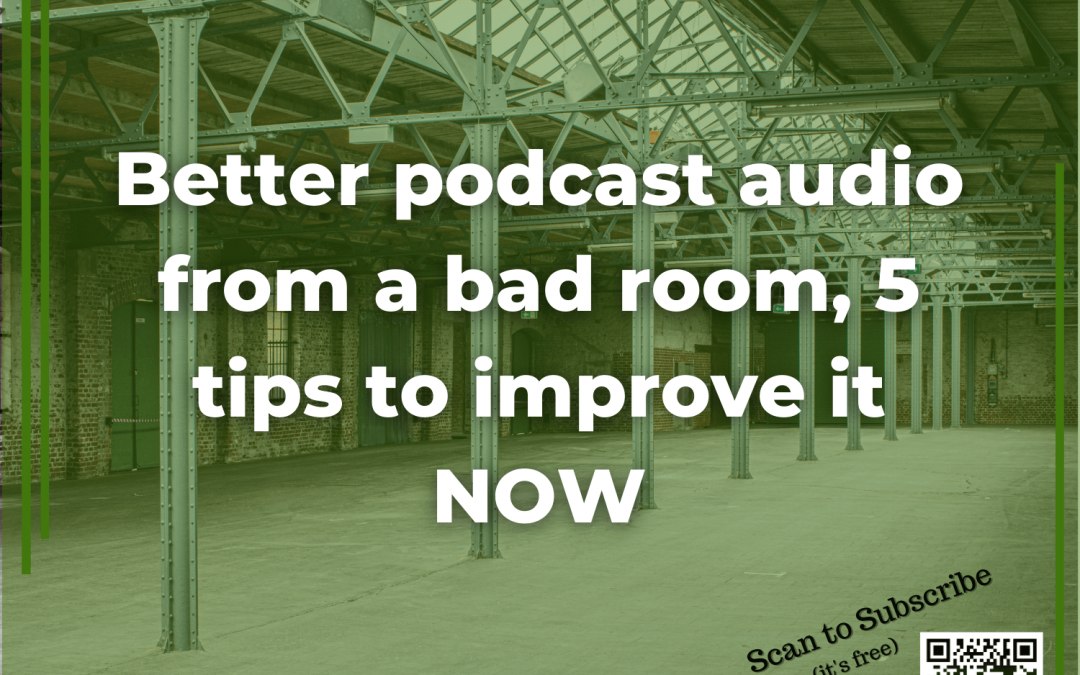 19: Better podcast audio from a bad room, 5 Tips to improve it NOW