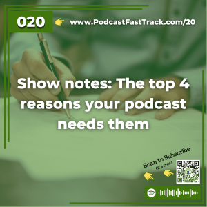 20 Show notes The top 4 reasons your podcast needs them