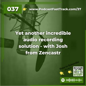37 Yet another incredible audio recording solution - with Josh from Zencastr