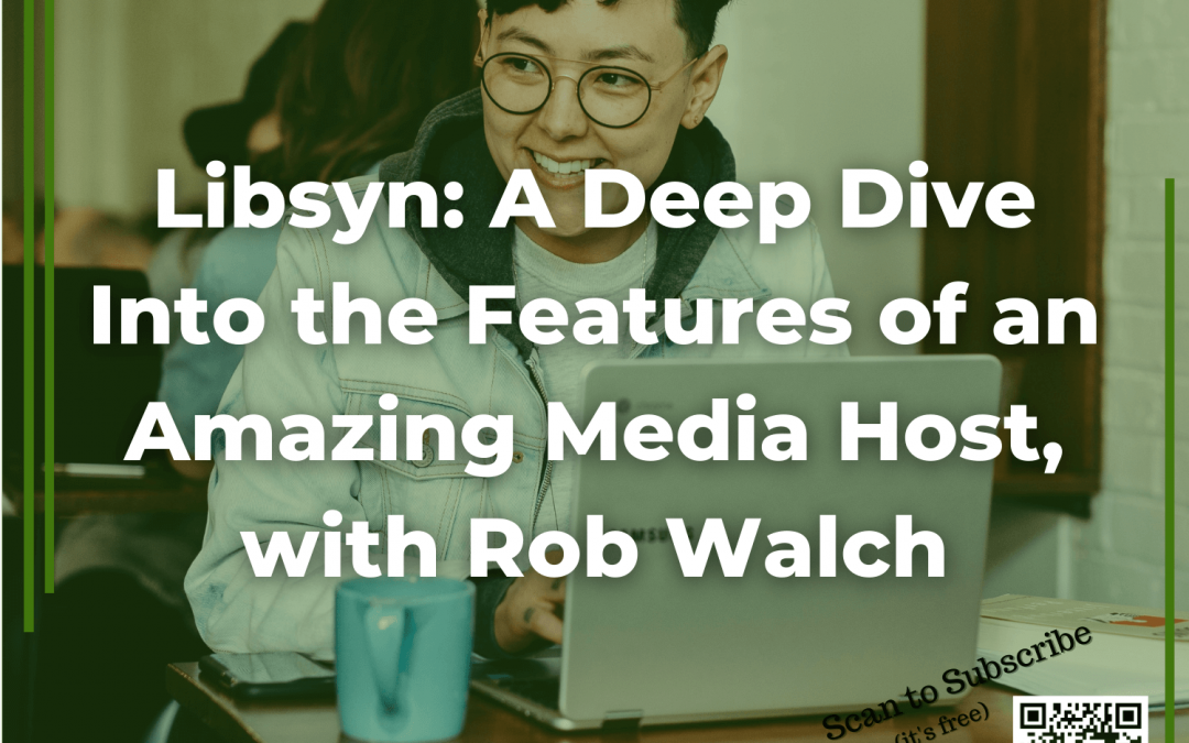 43: Libsyn: A Deep Dive Into the Features of an Amazing Media Host, with Rob Walch