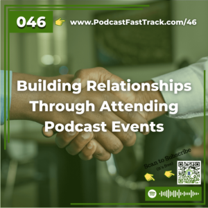 46 Building Relationships Through Attending Podcast Events