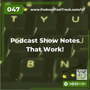 47 Podcast Show Notes That Work!