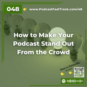 48 How to Make Your Podcast Stand Out From the Crowd