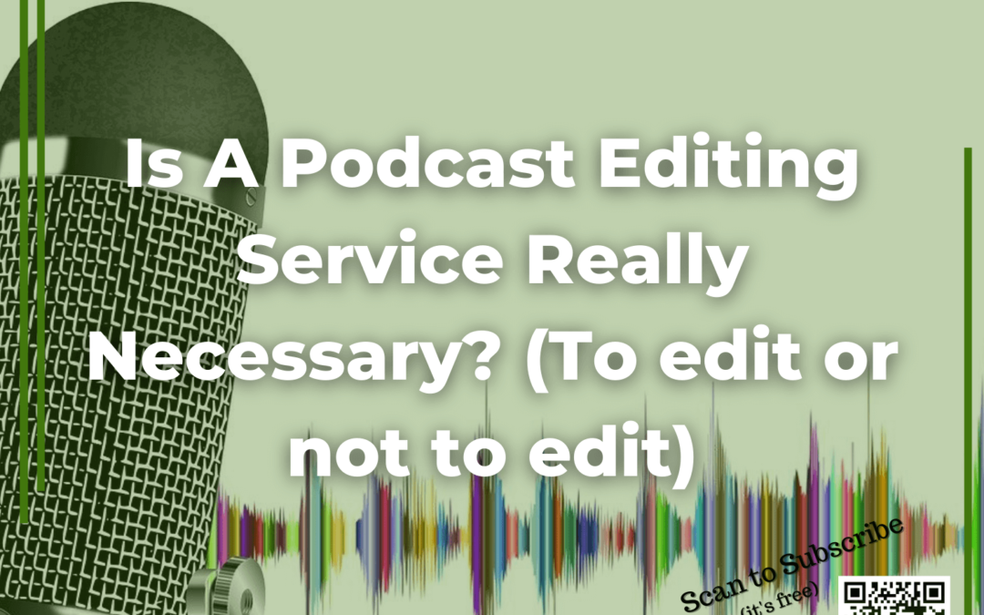 50 Is A Podcast Editing Service Really Necessary (To edit or not to edit)