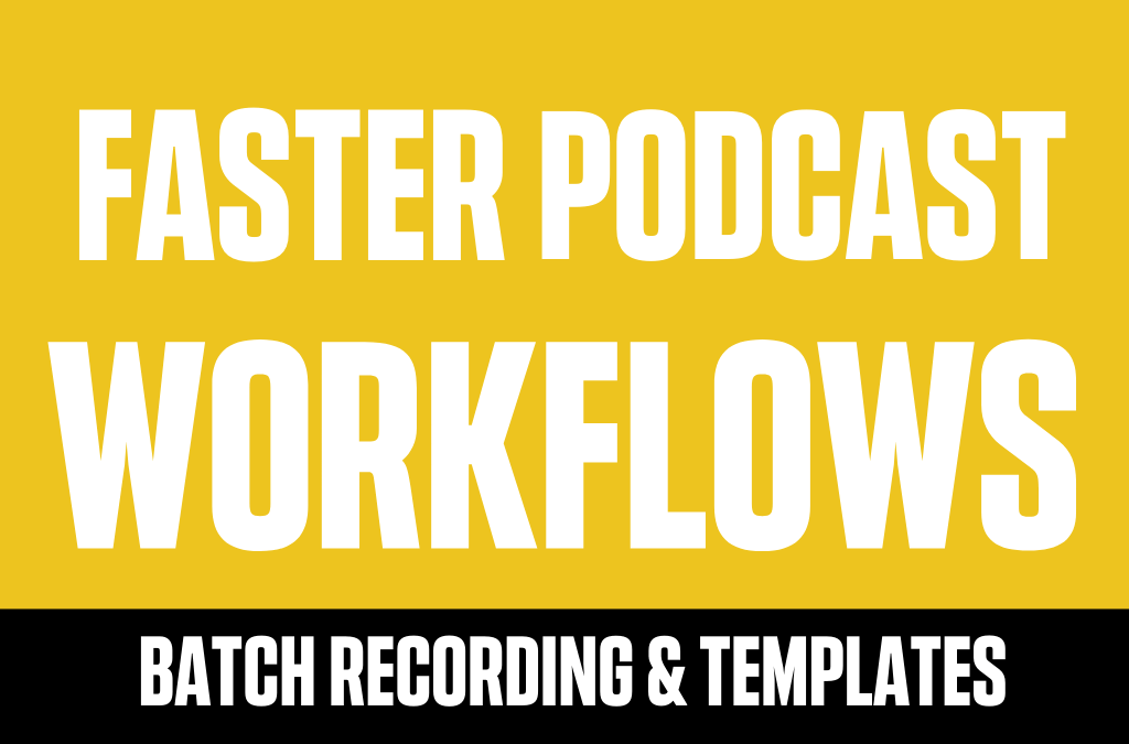 produce your podcast faster - podcast workflow (1)