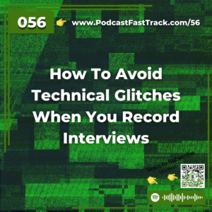 56 How To Avoid Technical Glitches When You Record Interviews