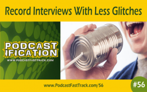 56 - Record Interviews With Less Glitches - (1)