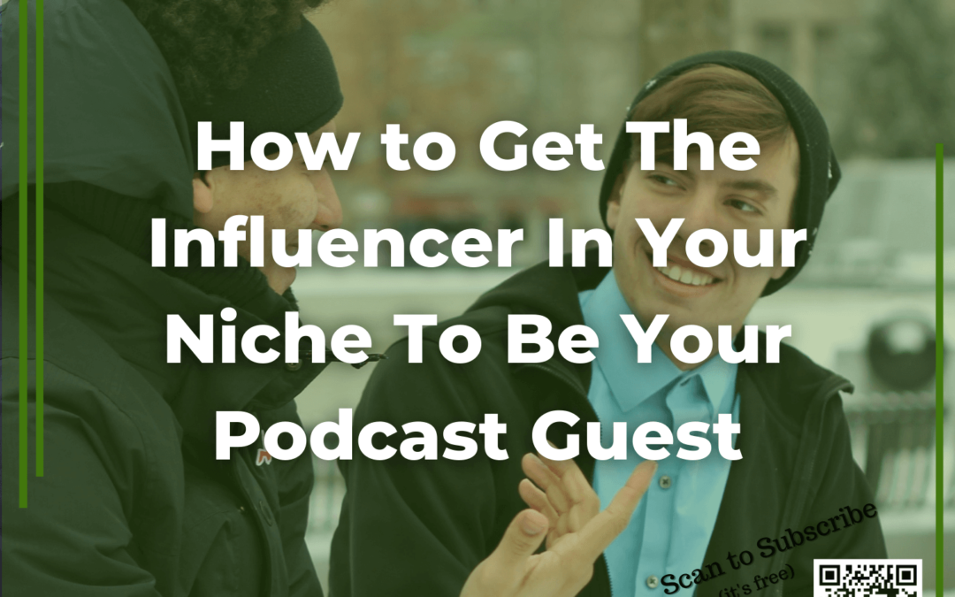 59: How to Get The Influencer In Your Niche To Be Your Podcast Guest