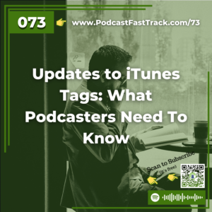 73 Updates to iTunes Tags What Podcasters Need To Know