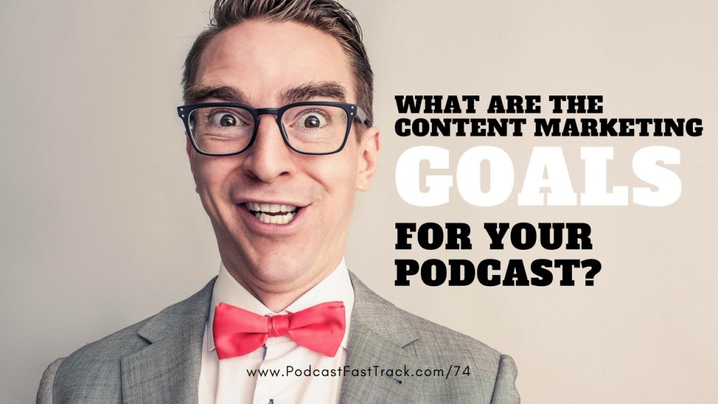 content marketing goals for your podcast