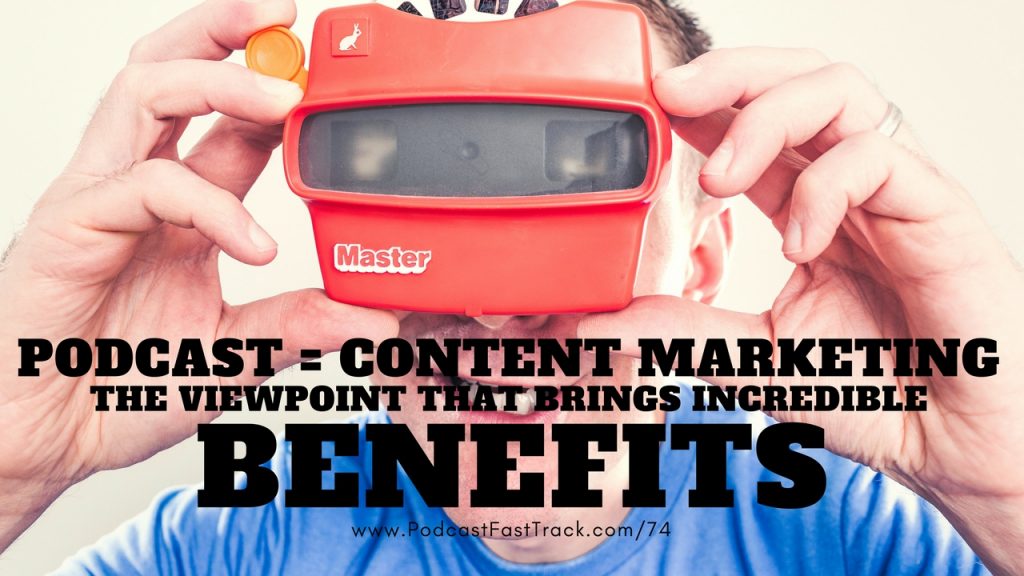 viewing your podcast as content marketing brings benefits