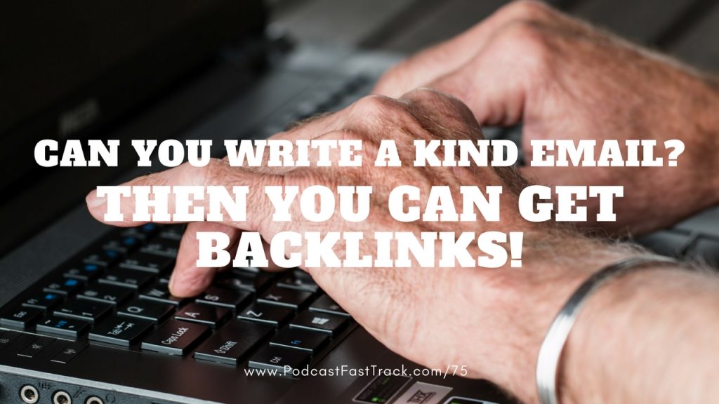 If you can write a kind email, you can get high quality backlinks