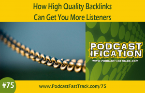 75 - High quality backlinks get you more listeners-site