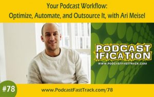 78 - podcast workflow - Ari Meisel - (1)