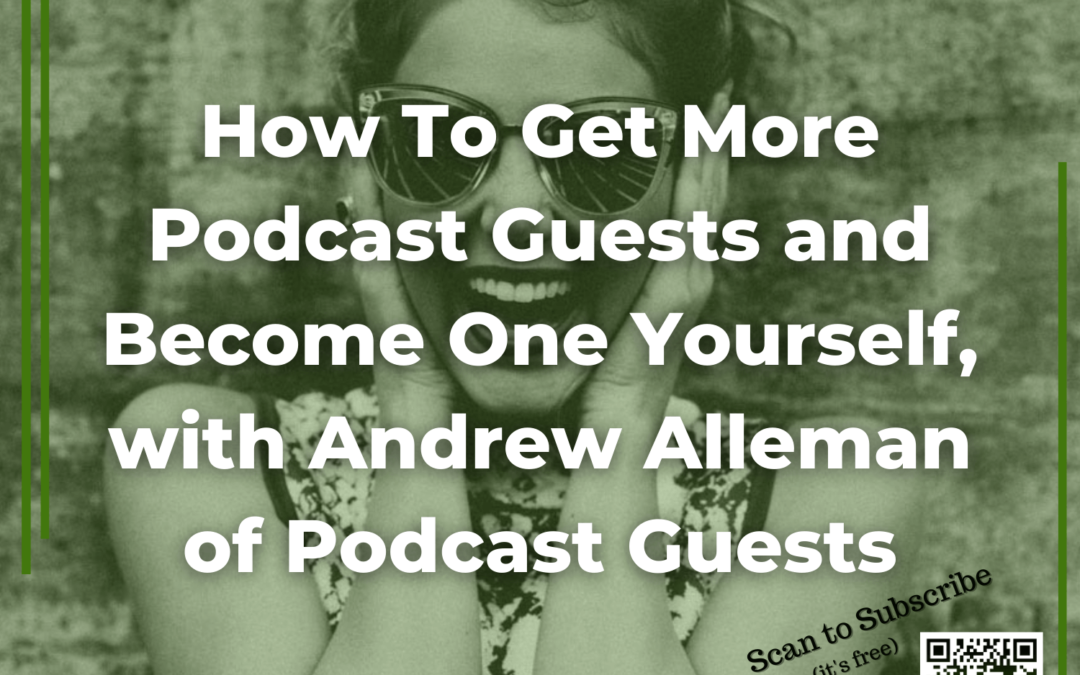 83 How To Get More Podcast Guests and Become One Yourself, with Andrew Alleman of Podcast Guests