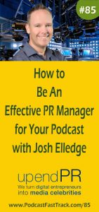 085 - Josh Elledge - Be an effective PR Manager for your podcast - PIN