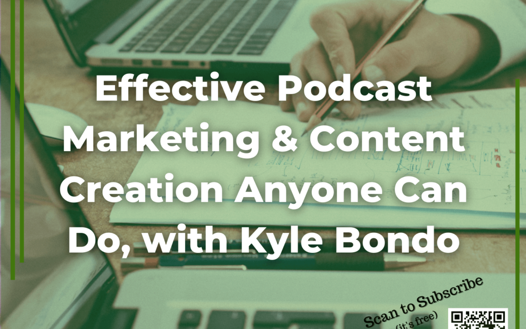87 Effective Podcast Marketing & Content Creation Anyone Can Do, with Kyle Bondo