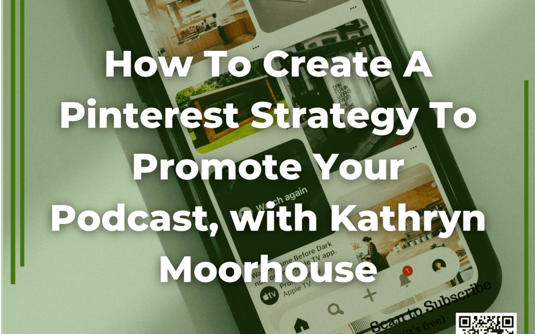 88 How To Create A Pinterest Strategy To Promote Your Podcast, with Kathryn Moorhouse