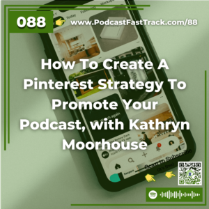 88 How To Create A Pinterest Strategy To Promote Your Podcast, with Kathryn Moorhouse