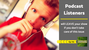 110 - Podcast listeners will leave your show (1)