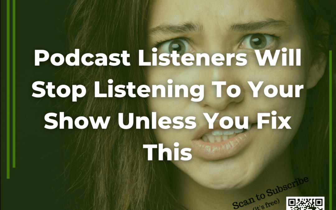 110 Podcast Listeners Will Stop Listening To Your Show Unless You Fix This