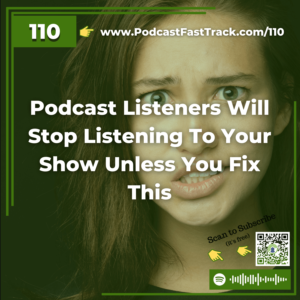 110 Podcast Listeners Will Stop Listening To Your Show Unless You Fix This