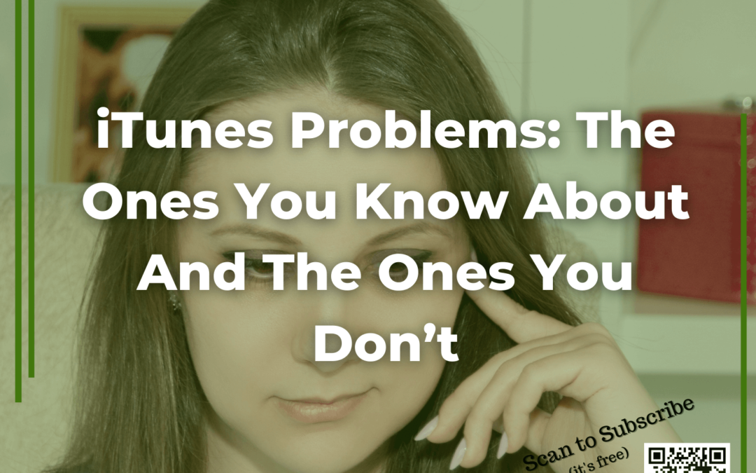 121: iTunes Problems: The Ones You Know About And The Ones You Don’t
