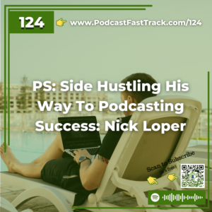 124 PS Side Hustling His Way To Podcasting Success Nick Loper