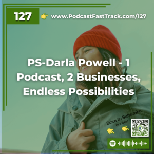 127 PS-Darla Powell - 1 Podcast, 2 Businesses, Endless Possibilities