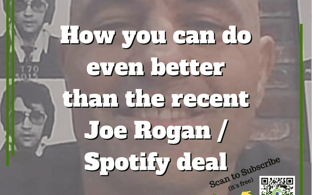 141: How you can do even better than the recent Joe Rogan / Spotify deal