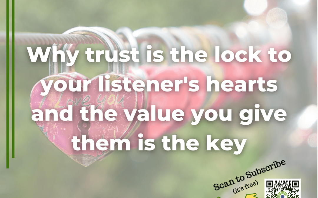 142: Trust is the lock and valuable content is the key (to your listener’s hearts)