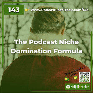 143 - podcast niche domination formula