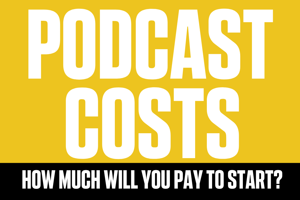 Podcast costs - how much does it cost to start a podcast