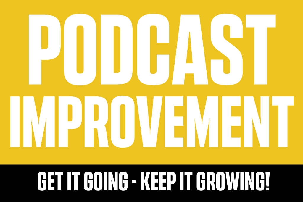 podcast improvement - get it going and keep it growing