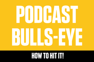 How to hit your podcast Bulls-eye